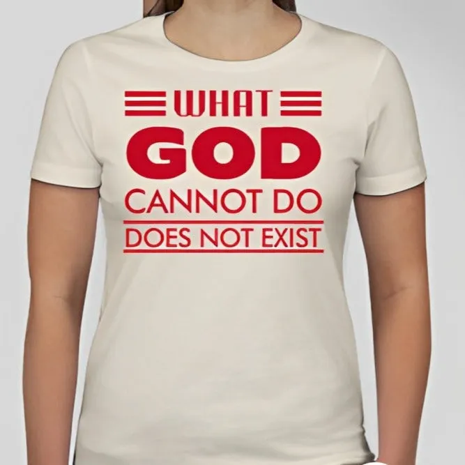 What God cannot do, does not exist Unisex T-shirt Inspired by NSPPD Morning Prayers